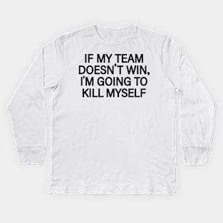 If my team doesn't win Kids Long Sleeve T-Shirt